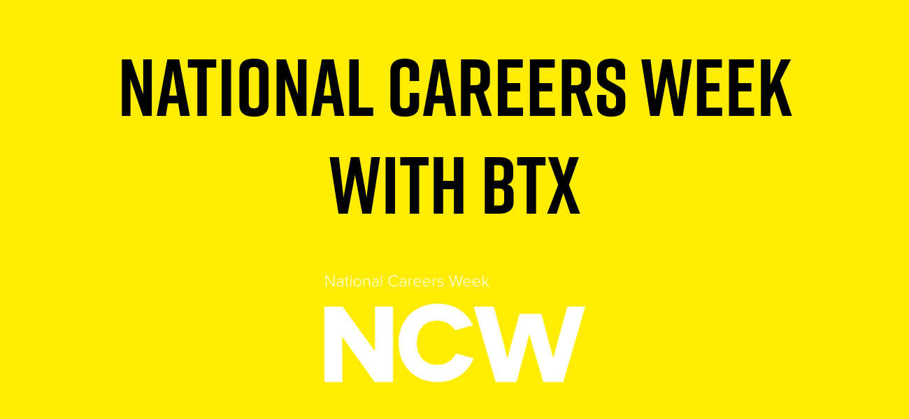 NCW 2025: National Careers Week with BTX!